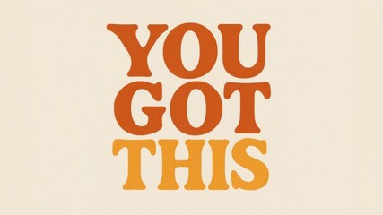 A motivational phrase in bold, retro typography. The text reads 'YOU GOT THIS' in orange and yellow hues against a light background.