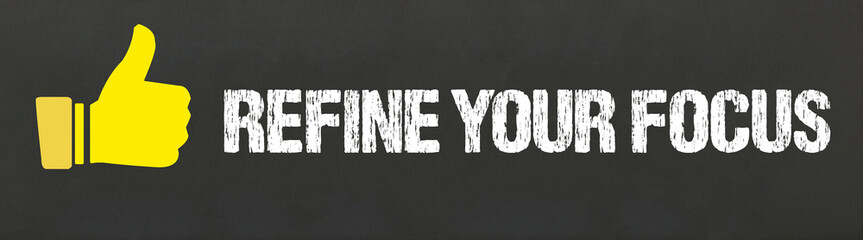 Refine Your Focus	
