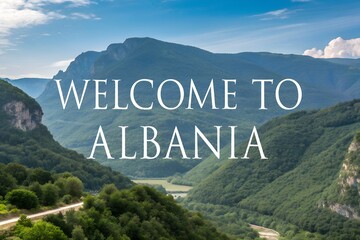 Welcome to Albania untouched nature travel tourism destination Europe adventure outdoor vacation advertising promotion scenic landscape mountains coast journey exploration Balkan heritage culture