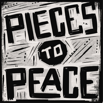 Hand lettering of the quote Pieces To Peace drawn in a lino cut wood carved style with textures