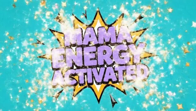 A vibrant video graphic with the words Mama Energy Activated