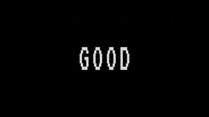 A retro pixelated text animation of the word GOOD flashes on a black background. 4K video text animation for vintage arcade game intro.	 - Powered by Adobe