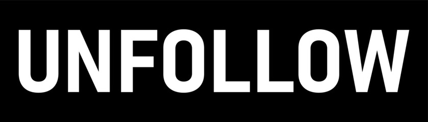 &ldquo;Unfollow&rdquo; text displayed in clean, minimalist typography on a solid background.