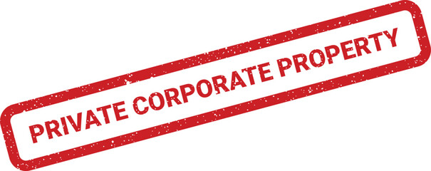 A red grunge rubber stamp with the text PRIVATE CORPORATE PROPERTY, marking commercial assets and restricted business premises