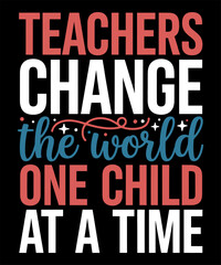 Teachers Change The World One Child At A Time Typography Quote T Shirt Design