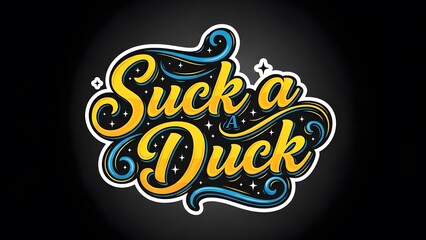 Colorful phrase suck a duck in yellow cursive font with blue swirls
