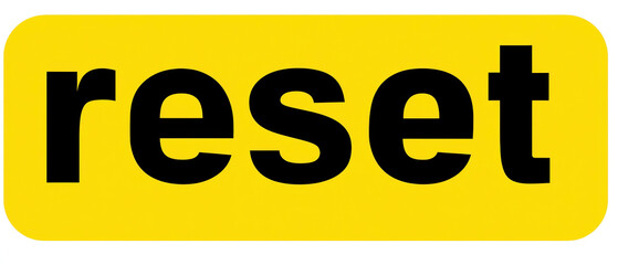 Reset button bold text yellow background black typography rounded rectangle minimal design modern style simple layout warning color digital concept urging calm and clarity during change