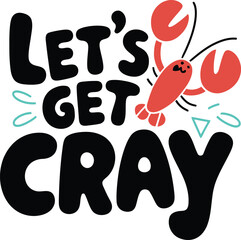 Funny Let's Get Cray Crawfish Quote Hand Drawn Typography Vector Illustration © nitthi