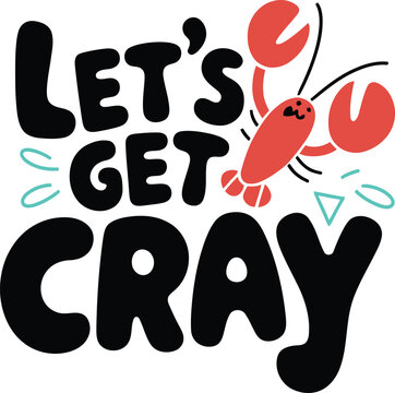 Funny Let's Get Cray Crawfish Quote Hand Drawn Typography Vector Illustration