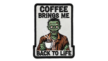 Scary Zombie Holding Coffee Cup Embroidered Patch with Coffee Brings Me Back To Life Slogan