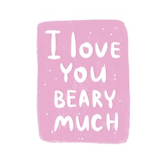 I love you beary much. Hand drawing lettering, decor elements. Colorful flat illustration valentines day. Romantic design for greeting card, print, poster