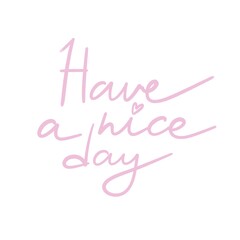 have a nice day. hand drawing lettering, decorative elements. colorful illustration, flat style. Baby design for cards, t-shirt print, poster