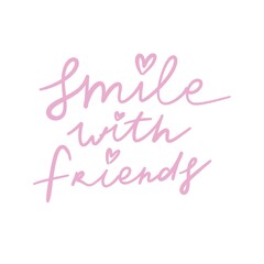 Smile with friends. hand drawing lettering, decoration elements. flat style illustration. design for print, poster, card	
