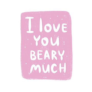 I love you beary much. Hand drawing lettering, decor elements. Colorful flat illustration valentines day. Romantic design for greeting card, print, poster
