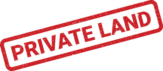 Red distressed stamp label displaying PRIVATE LAND message, indicating restricted access or ownership rights