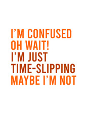 i am not confused maybe im not