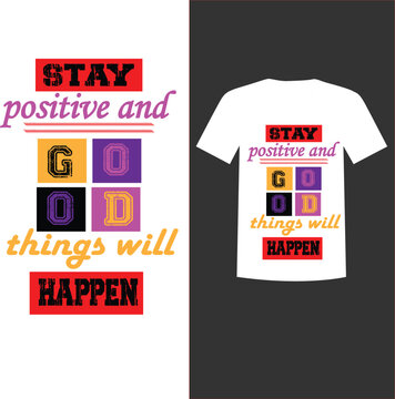 A vibrant and motivational typography t-shirt vector featuring the quote,Stay positive Good Things Will Happen.The design uses bold block letters,colorful squar elements,and stylish script.