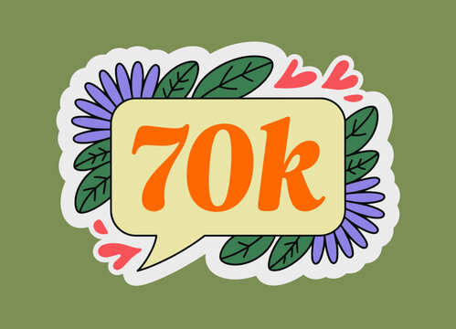 A vibrant sticker design featuring the number 70k embellished with colorful flowers and hearts, celebrating milestones with a cheerful, artistic flair and playful energy.