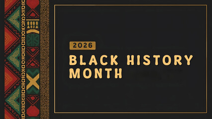2026 Black History Month banner, African Kente cloth inspired border, black background, celebration