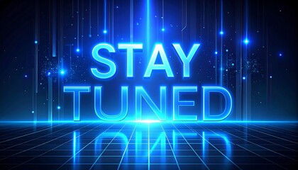 A digital art piece displaying the phrase "STAY TUNED" in glowing blue neon, set against a futuristic, grid-lined background with light beams