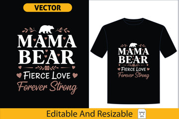 Mama Bear 'Fierce Love Forever Strong' graphic tee design, celebrating the unbreakable bond of mothers and the enduring strength of women throughout history,mama, bear, fierce, love, strong,