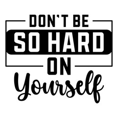 Obraz premium Don't Be So Hard On Yourself