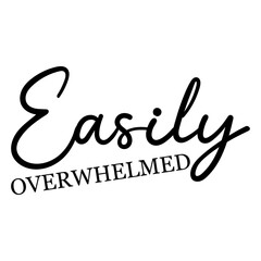 Easily Overwhelmed