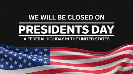 A striking graphic announces a business closure on presidents day featuring an american flag and patriotic messaging for a federal holiday