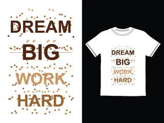 Inspirational motivational quote tshirt design with dream big work hard text