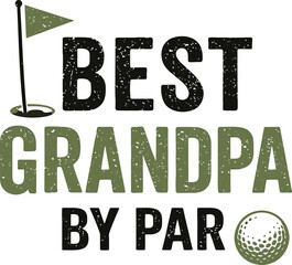Best Grandpa by Par Golf Quote Typography with Flag and Ball Isolated on White