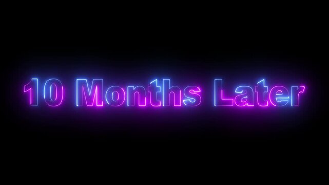 glowing neon 10 month later text animation on black background. neon text animation &ldquo;ten month later. futuristic neon typography animation 10 month Later. 4k video animation.