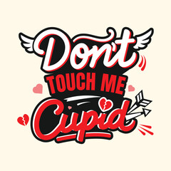 Modern Typography Don't Touch Me Cupid Vector Isolated on White, "Don't Touch Me Cupid" Anti-Valentine's Day Typography Vector Design, Don't Touch Me Cupid Quote Valentine's Day