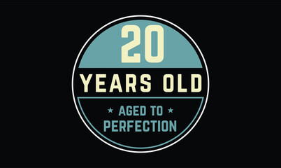 20 years old aged to perfection birthday t shirt design