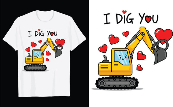 Kawaii Excavator "I Dig You" Valentine Day T Shirt Design