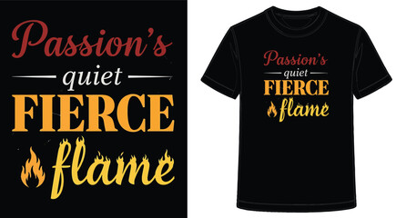 Black TShirt Design with Inspiring Quote Passions Quiet Fierce Flame Motivation