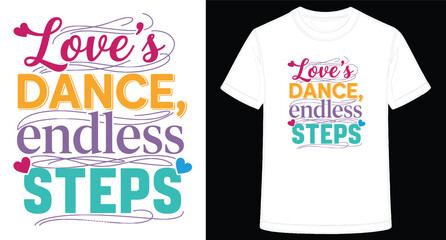 Colorful Typography Design Love Dance Endless Steps Shirt Graphic for Dance Enthusiasts