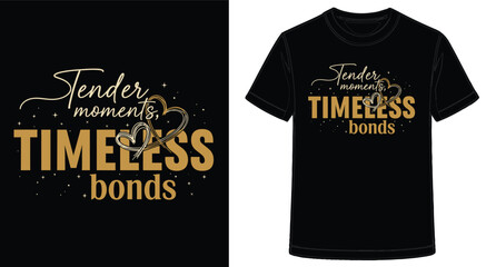 Golden Tender Moments Timeless Bonds Shirt Design on Black Tee for Special Occasions