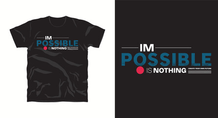 Impossible is nothing create your own future motivational typography tshirt design with modern style