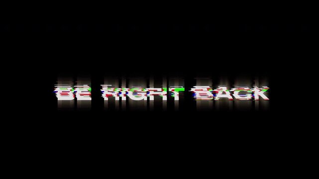 Be Right Back text glitch animation on black background, High quality 4K