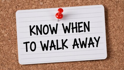 Reminder note pinned to a cork board strongly advises people to understand the importance of knowing when to walk away