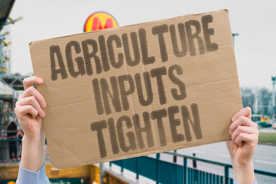 "Agriculture Inputs Tighten" Producers manage constrained supplies. AGRICULTURE.INPUTS.GLOBAL.FARMING.SUPPLY.