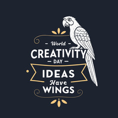 Naklejka premium World Creativity Day Ideas Have Wings Typography with Parrot Illustration