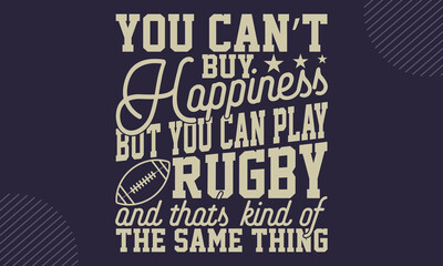 You can&rsquo;t buy happiness but you can play rugby and that&rsquo;s kind of the same thing - Rugby T-shirt Design, Vintage College Font Artwork | Athletic Typography | Sporty Graphic Style for Tees & Prints | R