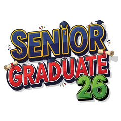 A colorful graphic design celebrating a senior graduate with the text 'SENIOR GRADUATE 26' in bold letters on a black background with graduation caps and diplomas