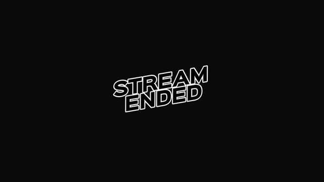 Animated stream ended text overlay with white outline on black background