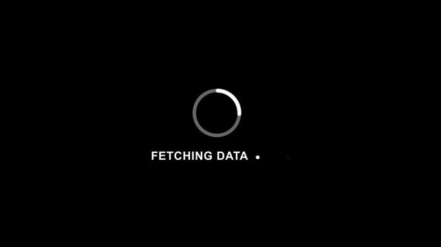 Loading screen animation fetching data progress bar on black background with white text and circular indicator