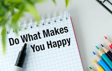 Do What Makes You Happy written on paper notes over white background.