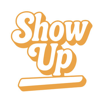 Motivational show up message in retro yellow typography