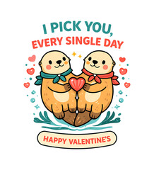 Fototapeta premium I Pick You Every Single Day Cute Otter Valentine T-Shirt Design
