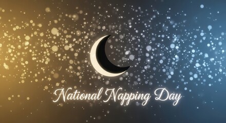 National napping day text with a crescent moon and sparkling particles against a gradient background of yellow and blue